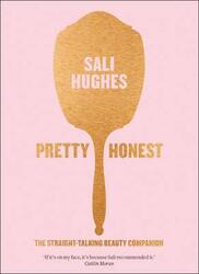 Pretty Honest: The Straight-Talking Beauty Companion, Paperback Book, By: Sali Hughes