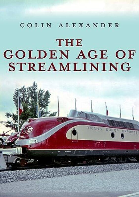 

The Golden Age of Streamlining by Colin Alexander-Paperback