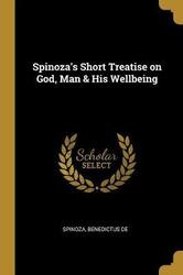 Spinoza's Short Treatise on God, Man & His Wellbeing.paperback,By :De, Spinoza Benedictus