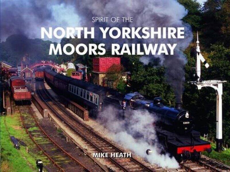 

Spirit of the North Yorkshire Moors Railway by Mike Heath-Hardcover