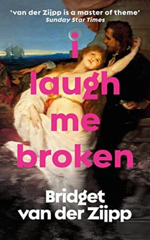 

I Laugh Me Broken,Paperback by Bridget Zijpp