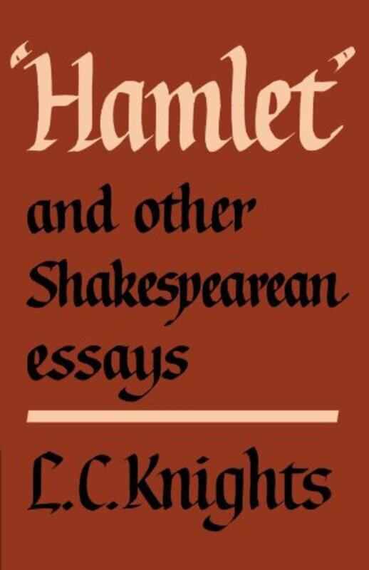 

Hamlet and Other Shakespearean Essays by L C Knights-Paperback