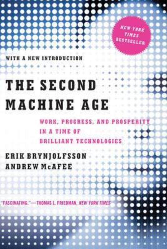 

The Second Machine Age: Work, Progress, and Prosperity in a Time of Brilliant Technologies.paperback,By :Brynjolfsson, Erik (MIT) - McAfee, Andrew (MI
