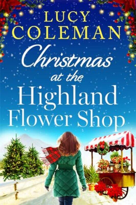 

Christmas At The Highland Flower Shop The Brand New Christmas Romance From Bestselling Author Lucy by Coleman, Lucy - Paperback