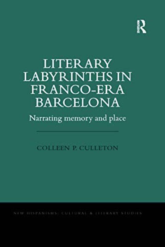 

Literary Labyrinths in FrancoEra Barcelona by Colleen P Culleton-Paperback