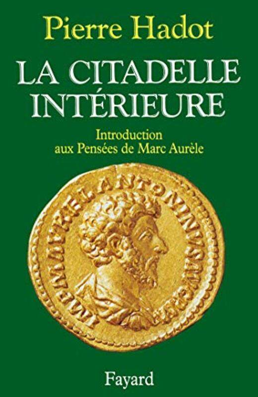 La Citadelle Int rieure. Introduction aux Pens es de Marc Aur le,Paperback by Pierre Hadot