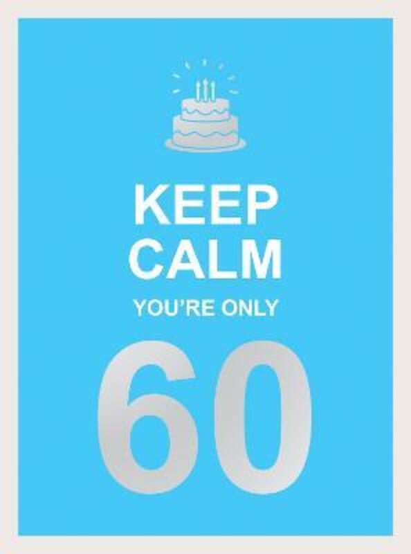 Keep Calm You're Only 60: Wise Words for a Big Birthday,Hardcover,ByPublishers, Summersdale