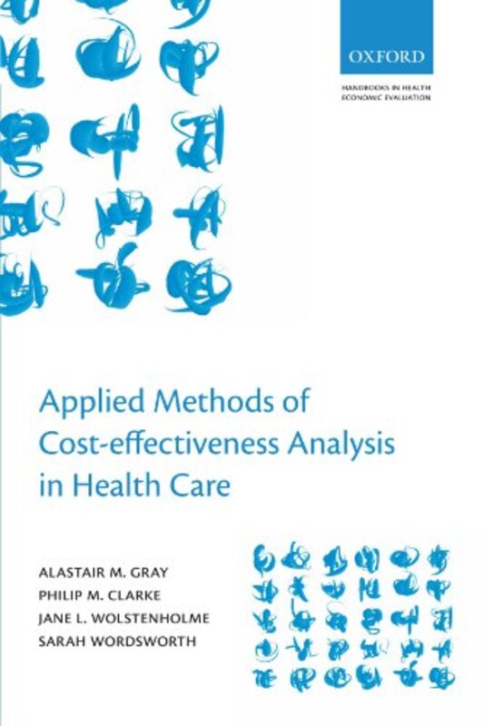 Applied Methods Of Cost-Effectiveness Analysis In Healthcare By Gray, Alastair M. (Professor Of Health Economics And Director Of The Health Economics Research Centr Paperback