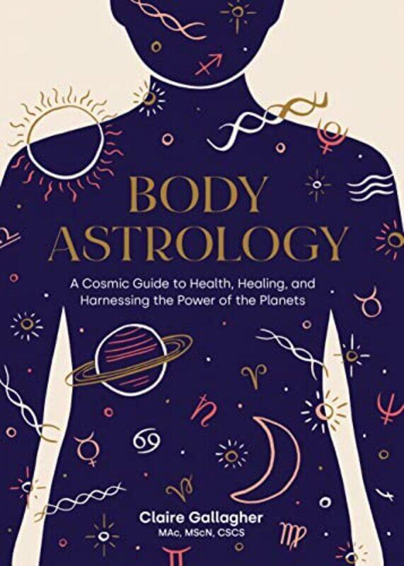 

Body Astrology: A Cosmic Guide to Health, Healing, and Harnessing the Power of the Planets,Hardcover by Gallagher, Claire - Keegan, Caitlin