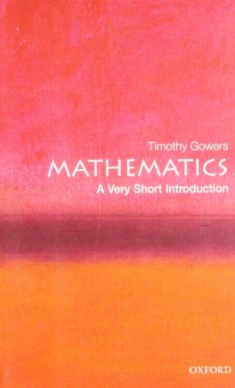 

Mathematics A Very Short Introduction by Timothy , Rouse Ball Professor of Mathematics, Cambridge University Gowers-Paperback