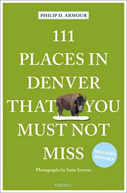 

111 Places in Denver That You Must Not Miss by Philip D Armour-Paperback