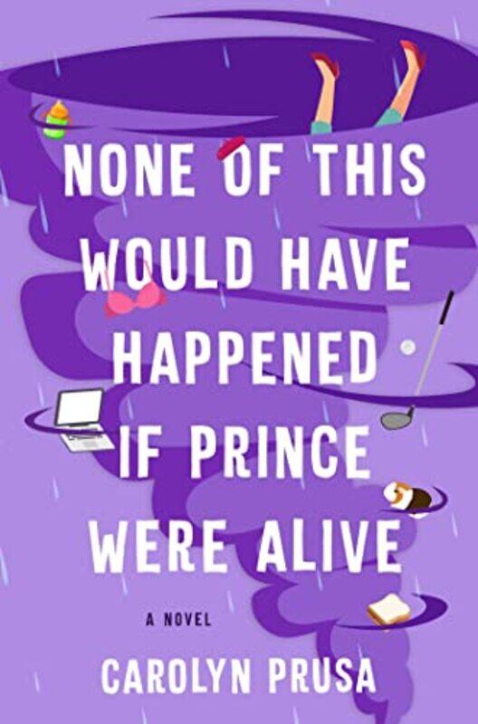 

None of This Would Have Happened If Prince Were Alive by Carolyn Prusa-Hardcover
