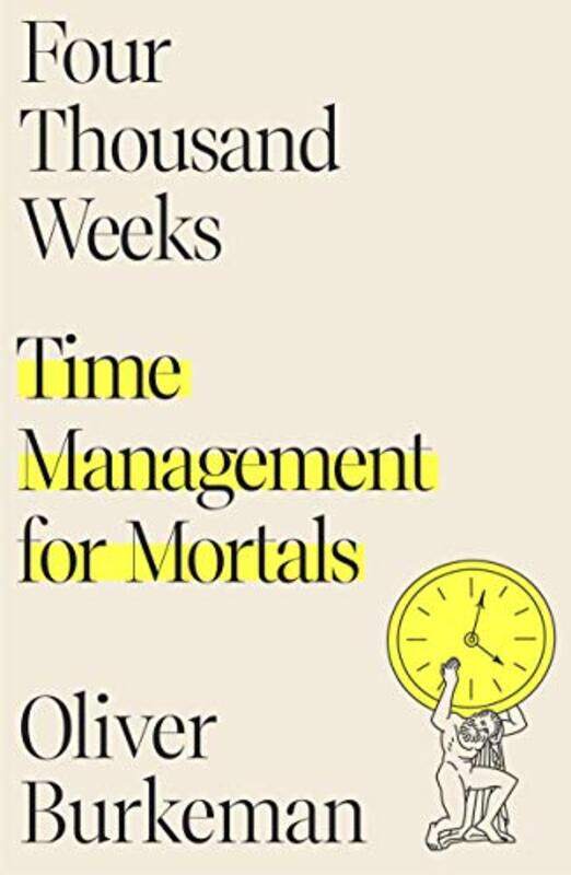 

Four Thousand Weeks Time Management For Mortals By Burkeman, Oliver -Hardcover