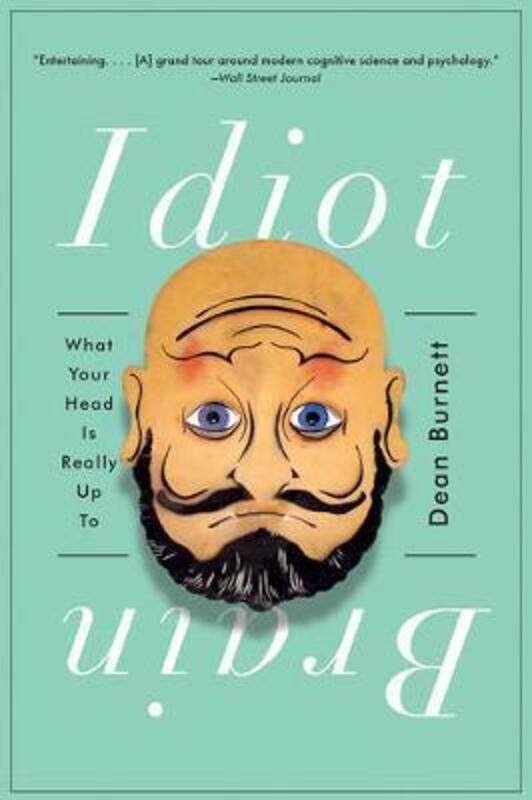 

Idiot Brain: What Your Head Is Really Up To.paperback,By :Burnett, Dean (Cardiff University)