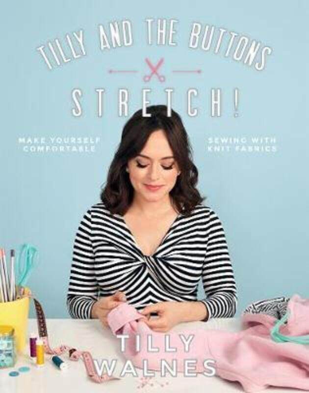 

Tilly and the Buttons: Stretch!: Make yourself comfortable sewing with knit fabrics.paperback,By :Walnes, Tilly