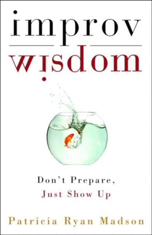 

Improv Wisdom by Patricia Ryan Madson-Hardcover