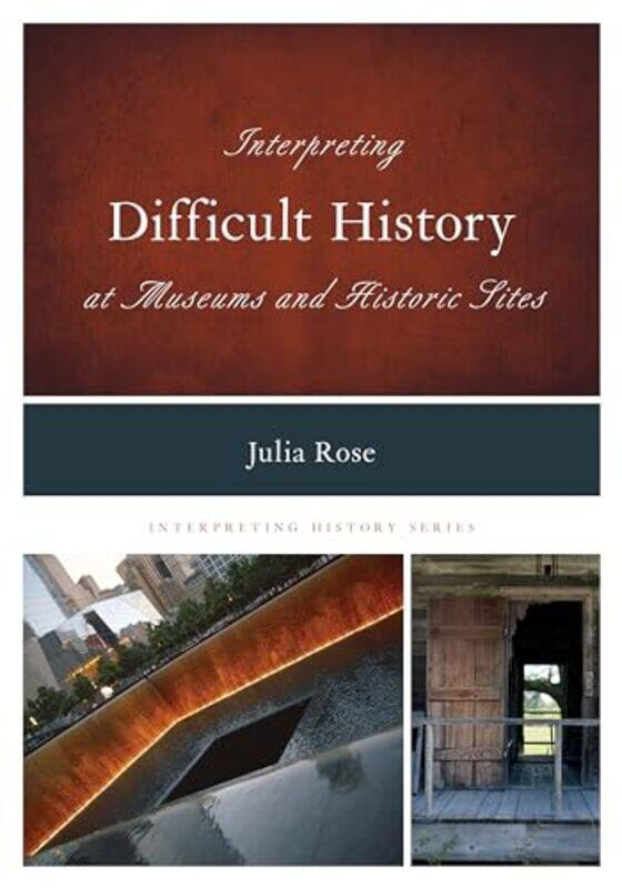 

Interpreting Difficult History at Museums and Historic Sites by Amy PixtonMaddie Frost-Paperback