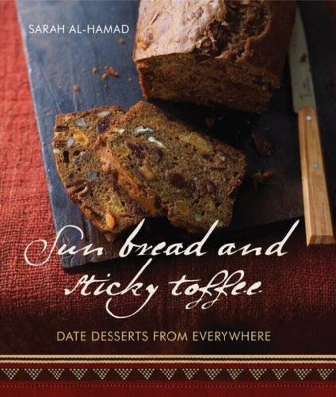 

Sun Bread and Sticky Toffee: Date Desserts from Everywhere, Hardcover Book, By: Sarah Al-Hamad