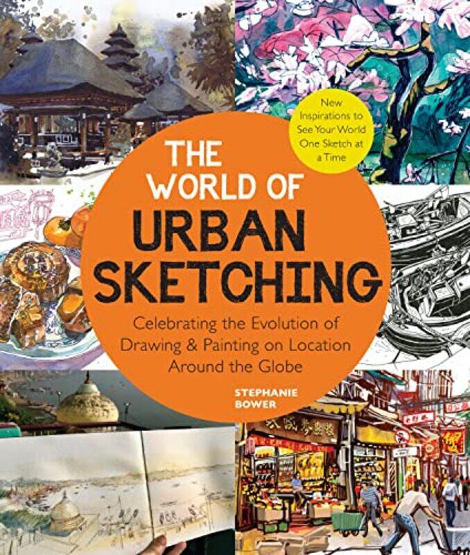 

The World of Urban Sketching: Celebrating the Evolution of Drawing and Painting on Location Around t,Paperback,by:Bower, Stephanie