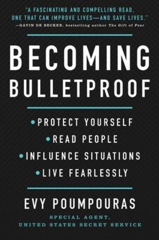 Becoming Bulletproof: Protect Yourself, Read People, Influence Situations, and Live Fearlessly.Hardcover,By :Poumpouras, Evy