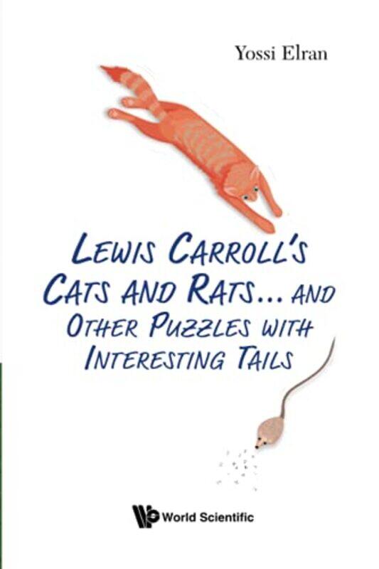 

Lewis Carrolls Cats And Rats And Other Puzzles With Interesting Tails by Yossi Weizmann Inst Of Sci, Israel Elran-Paperback