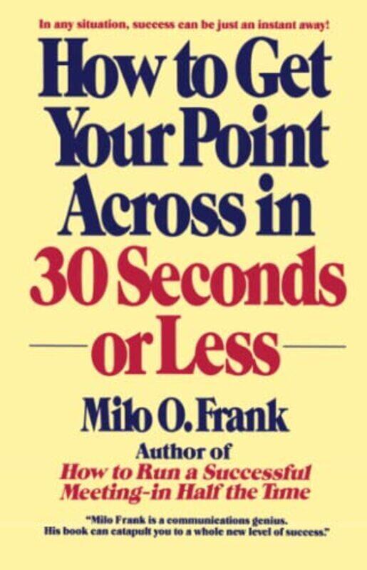 

How to Get Your Point Across in 30 Seconds or Less , Paperback by Milo O. Frank