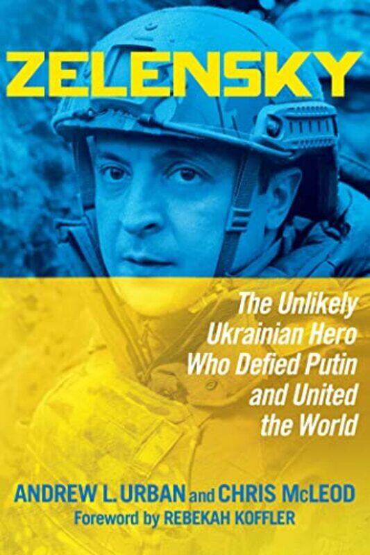 

Zelensky The Unlikely Ukrainian Hero Who Defied Putin and United the World by Urban, Andrew L. - McLeod, Chris - Koffler, Rebekah Paperback