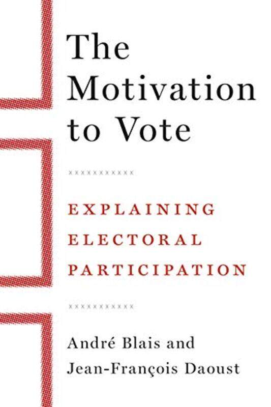 

The Motivation to Vote by Andre BlaisJean-Francois Daoust-Hardcover