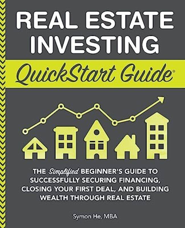 

Real Estate Investing QuickStart Guide: The Simplified Beginners Guide to Successfully Securing Fin , Paperback by He, Symon