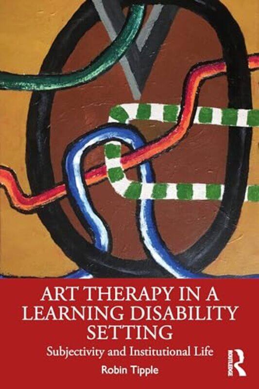 

Art Therapy in a Learning Disability Setting by Robin Goldsmiths College, University of London, UK Tipple-Paperback