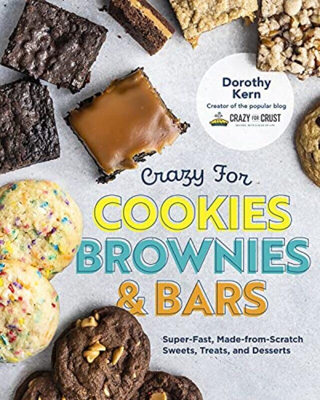 

Crazy For Cookies Brownies And Bars Superfast Madefromscratch Sweets Treats And Desserts by Kern, Dorothy - Hardcover