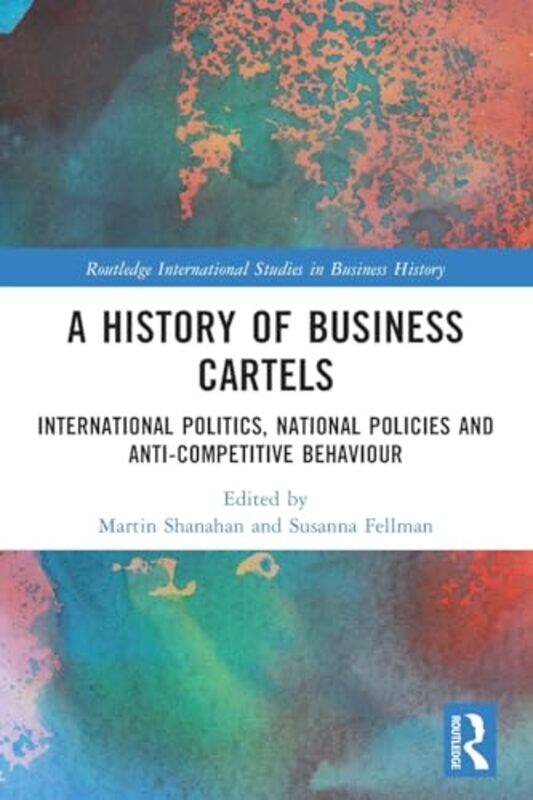 

A History Of Business Cartels by Martin ShanahanSusanna Fellman-Paperback