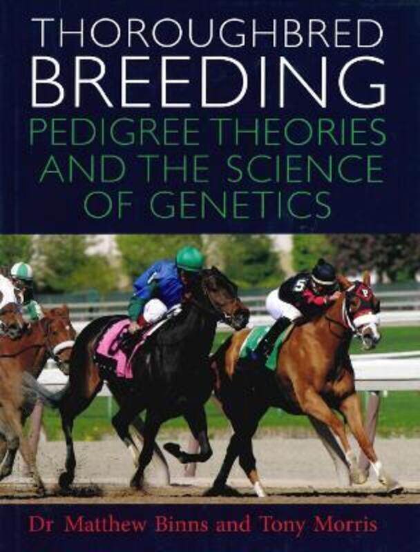 

Thoroughbred Breeding: Pedigree Theories and the Science of Genetics,Hardcover, By:Binns, Matthew - Morris, Tony