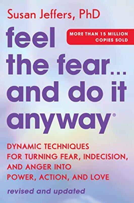 

Feel the Fear... and Do It Anyway: Dynamic Techniques for Turning Fear, Indecision, and Anger Into P , Paperback by Jeffers, Susan