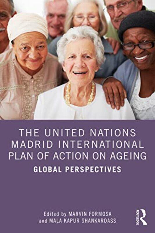 

The United Nations Madrid International Plan of Action on Ageing by Marvin University of Malta, Malta FormosaMala Kapur Independent Freelance Consulta