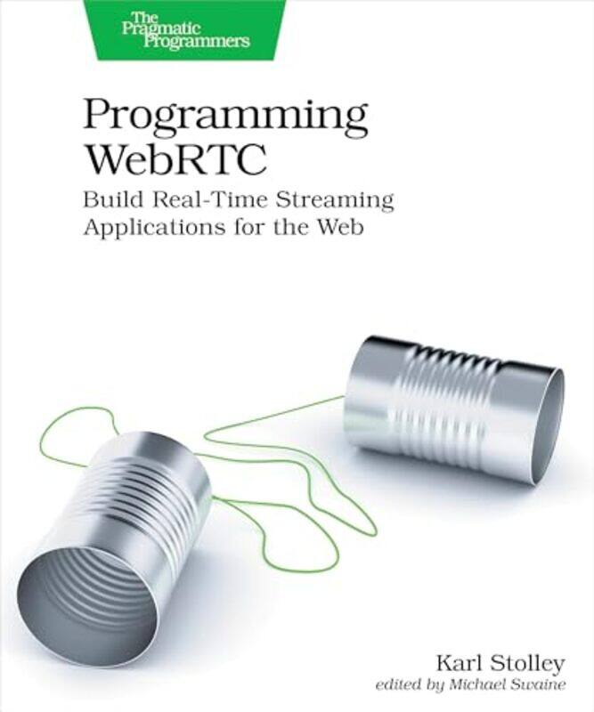 

Programming Webrtc Build Realtime Streaming Applications For The Web By Stolley, Karl -Paperback