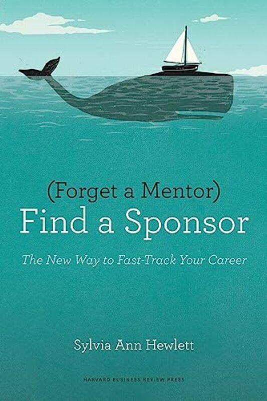 

Forget a Mentor Find a Sponsor by Sylvia Ann Hewlett-Paperback