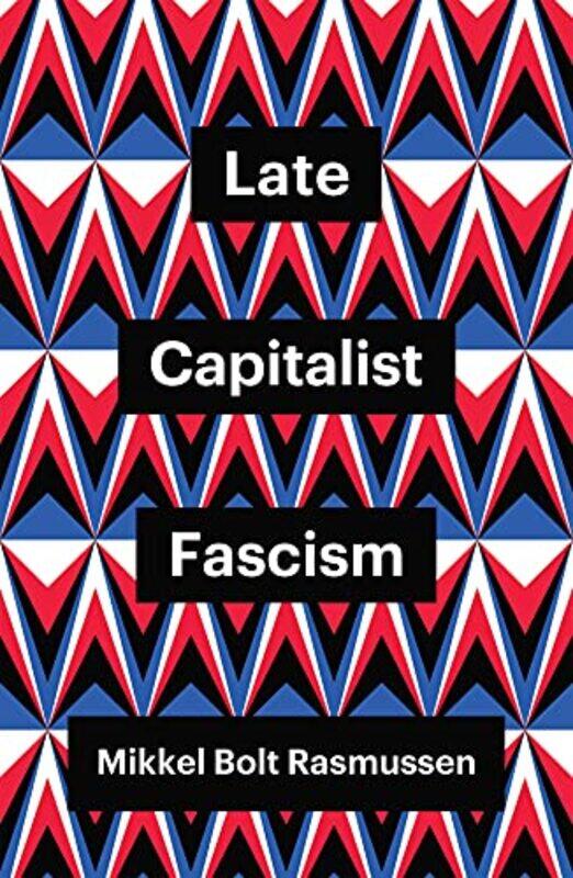 

Late Capitalist Fascism by Mikkel Bolt University of Copenhagen, Denmark Rasmussen-Paperback