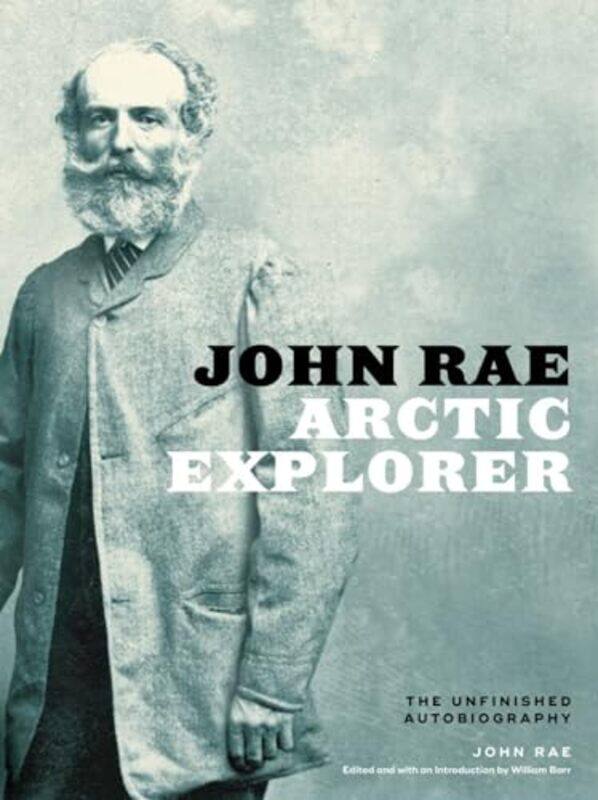 

John Rae Arctic Explorer by John RaeWilliam Barr-Hardcover