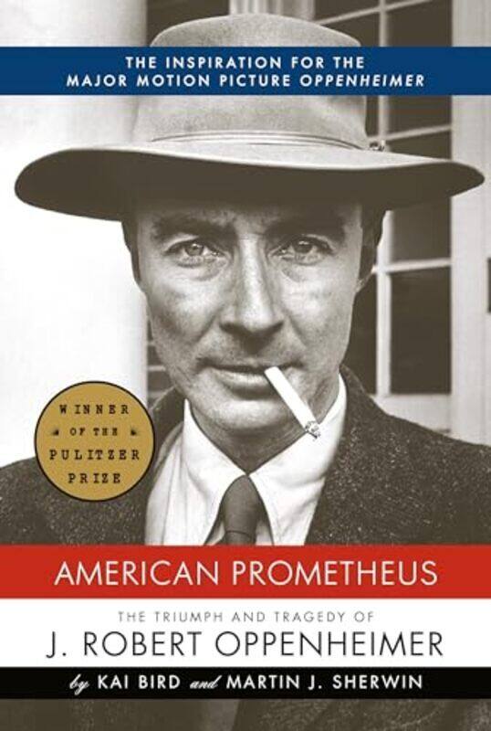 

American Prometheus The Triumph and Tragedy of J Robert Oppenheimer by Bird, Kai - Sherwin, Martin J. Hardcover