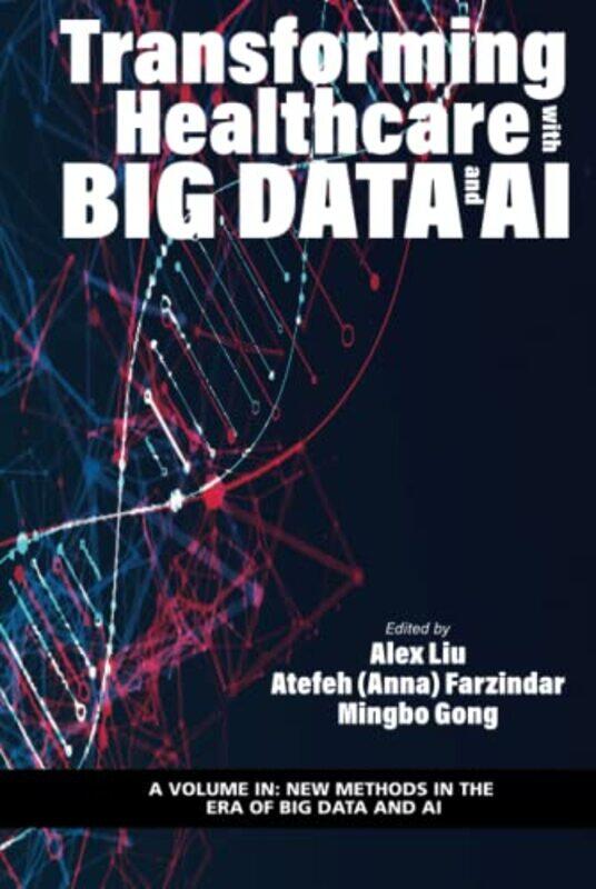 

Transforming Healthcare with Big Data and AI by Alex LuiAnna FarzinderMingboo Gong-Hardcover