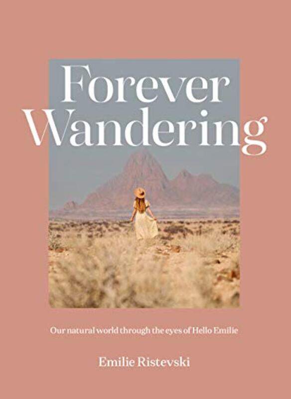 

Forever Wandering Our Natural World Through The Eyes Of Hello Emilie by Ristevski, Emilie..Hardcover