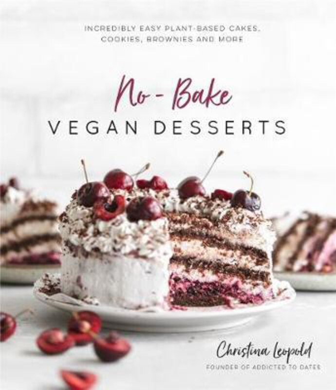 

No-bake Vegan Desserts: Incredibly Easy Plant-based Cakes, Cookies, Brownies and More, Paperback Book, By: Christina Leopold