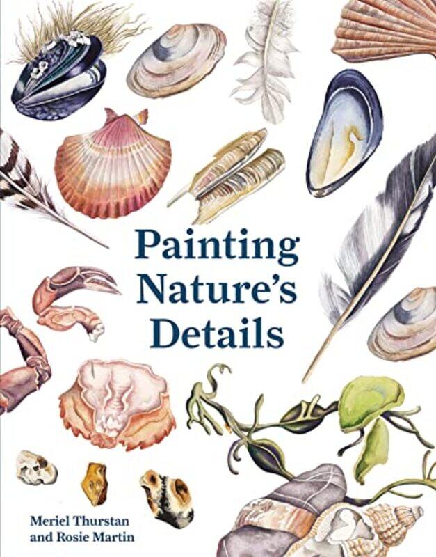 Painting Natures Details , Paperback by Thurstan, Meriel - Martin, Rosie