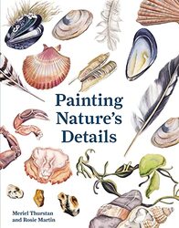 Painting Natures Details , Paperback by Thurstan, Meriel - Martin, Rosie