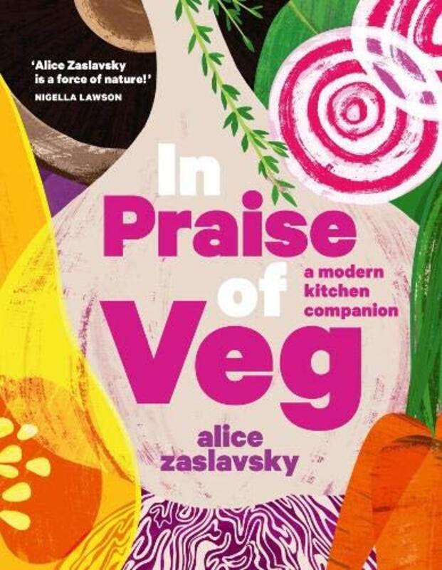 In Praise of Veg: A modern kitchen companion,Hardcover by Zaslavsky Alice
