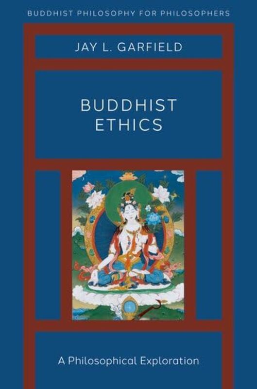 Buddhist Ethics by Jay L Doris Silbert Professor in the Humanities, Doris Silbert Professor in the Humanities, Smith College and the Harvard Divinity School Garfield-Paperback