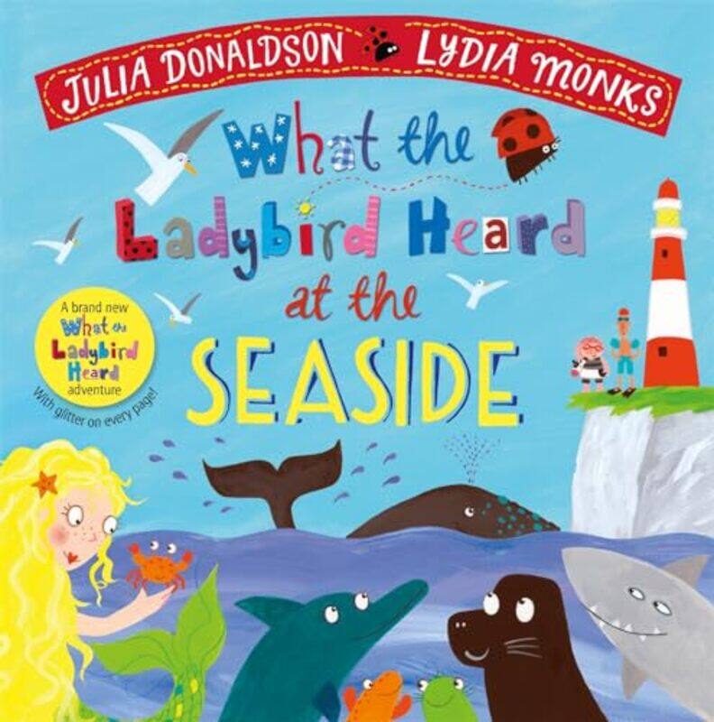 

What the Ladybird Heard at the Seaside by Julia DonaldsonLydia Monks-Hardcover