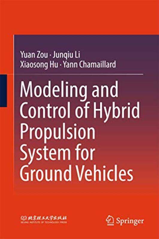 

Modeling and Control of Hybrid Propulsion System for Ground Vehicles by Yuan ZouJunqiu LiXiaosong HuYann Chamaillard-Hardcover