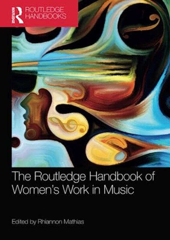 

The Routledge Handbook Of Women’S Work In Music by Rhiannon Mathias-Paperback